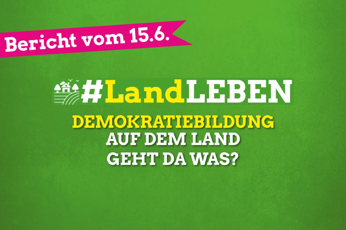 #LandLEBEN | Bericht: Demokratiebildung auf dem Land - Geht da was? | 15.6.21