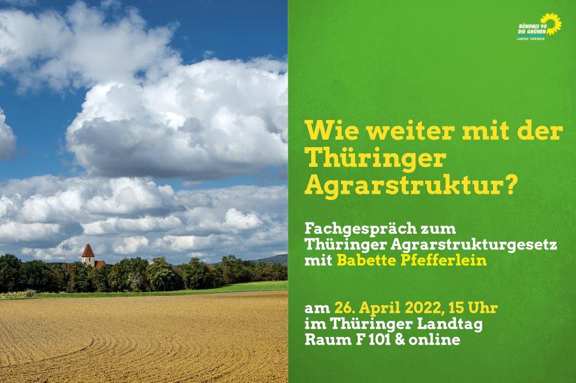 Fachgespräch zum Thüringer Agrarstrukturgesetz am 26.04.2022 ab 15 Uhr im Thüringer Landtag Fachgespräch zum Thüringer Agrarstrukturgesetz am 26.04.2022 ab 15 Uhr im Thüringer Landtag