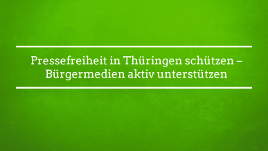 Pressefreiheit in Thüringen schützen – Bürgermedien aktiv unterstützen