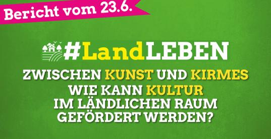 #LandLEBEN | Bericht: Zwischen Kunst und Kirmes - wie kann Kultur im ländlichen Raum gefördert werden? | 15.6.21