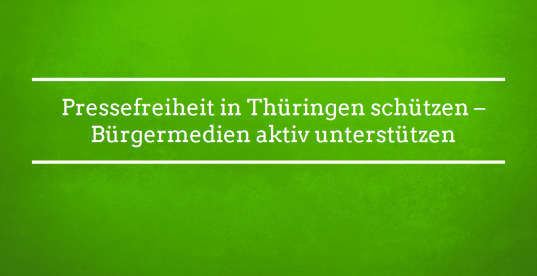 Pressefreiheit in Thüringen schützen – Bürgermedien aktiv unterstützen